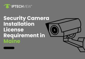 Security Camera Installation License Requirement In Maine