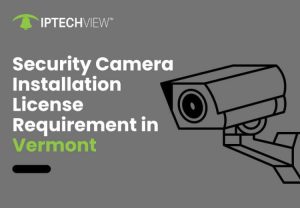 Security Camera Installation License Requirement In Vermont